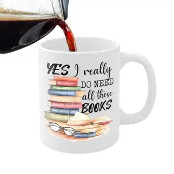 Кофейная кружка для книголюбов, Чашка для любителей интересных книг, керамические кружки объемом 350 мл Да, мне действительно нужны все эти Книги, Подарки для библиотекарей и любителей книг.